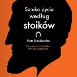 Piotr Stankiewicz "Sztuka Szczęścia według stoików"